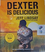 Dexter is Delicious written by Jeff Lindsay performed by Jeff Lindsay on Audio CD (Unabridged)